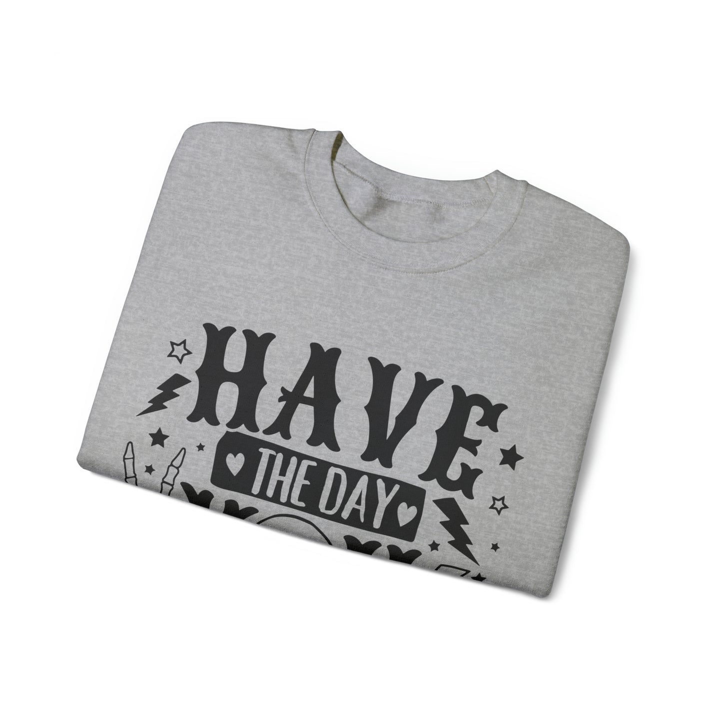 Have the Day You Deserve Crewneck Sweatshirt