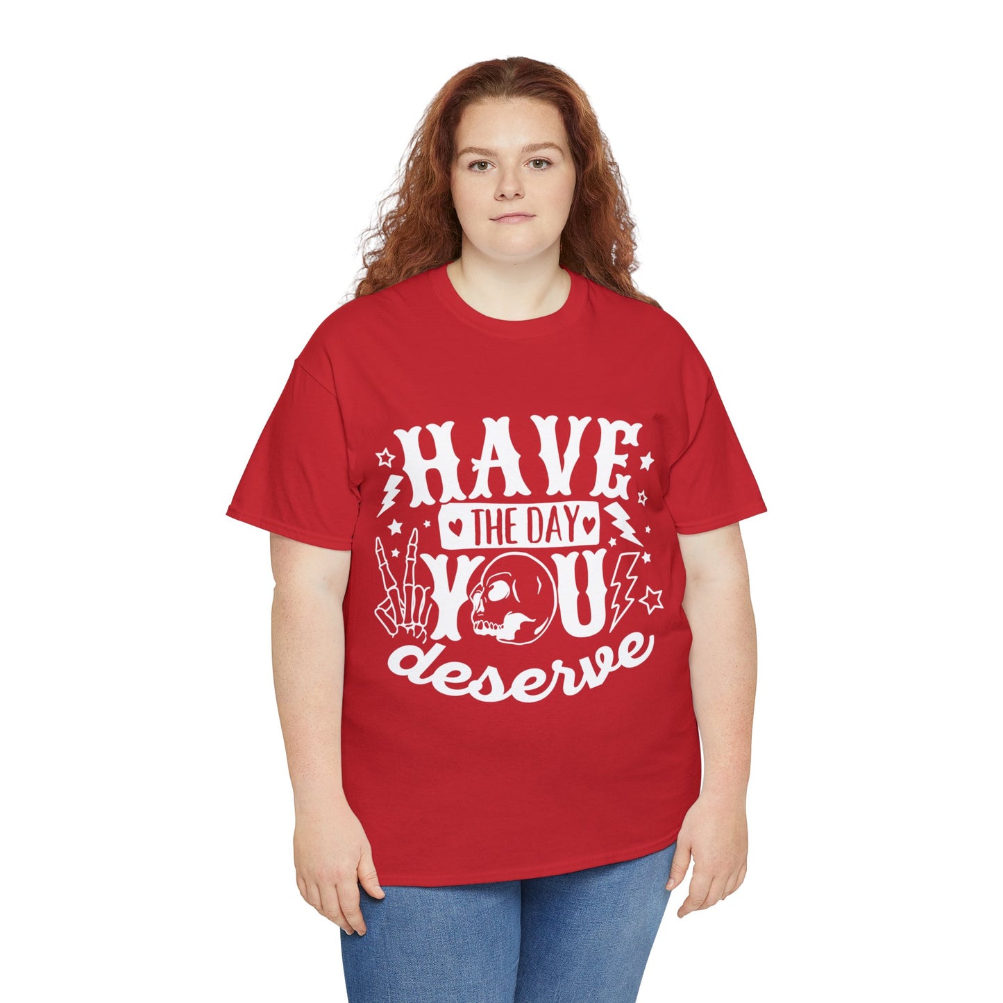 Have the Day You Deserve Heavy Cotton Tee