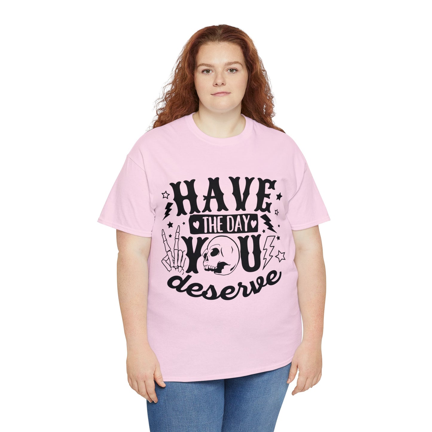 Have the Day You Deserve Heavy Cotton Tee