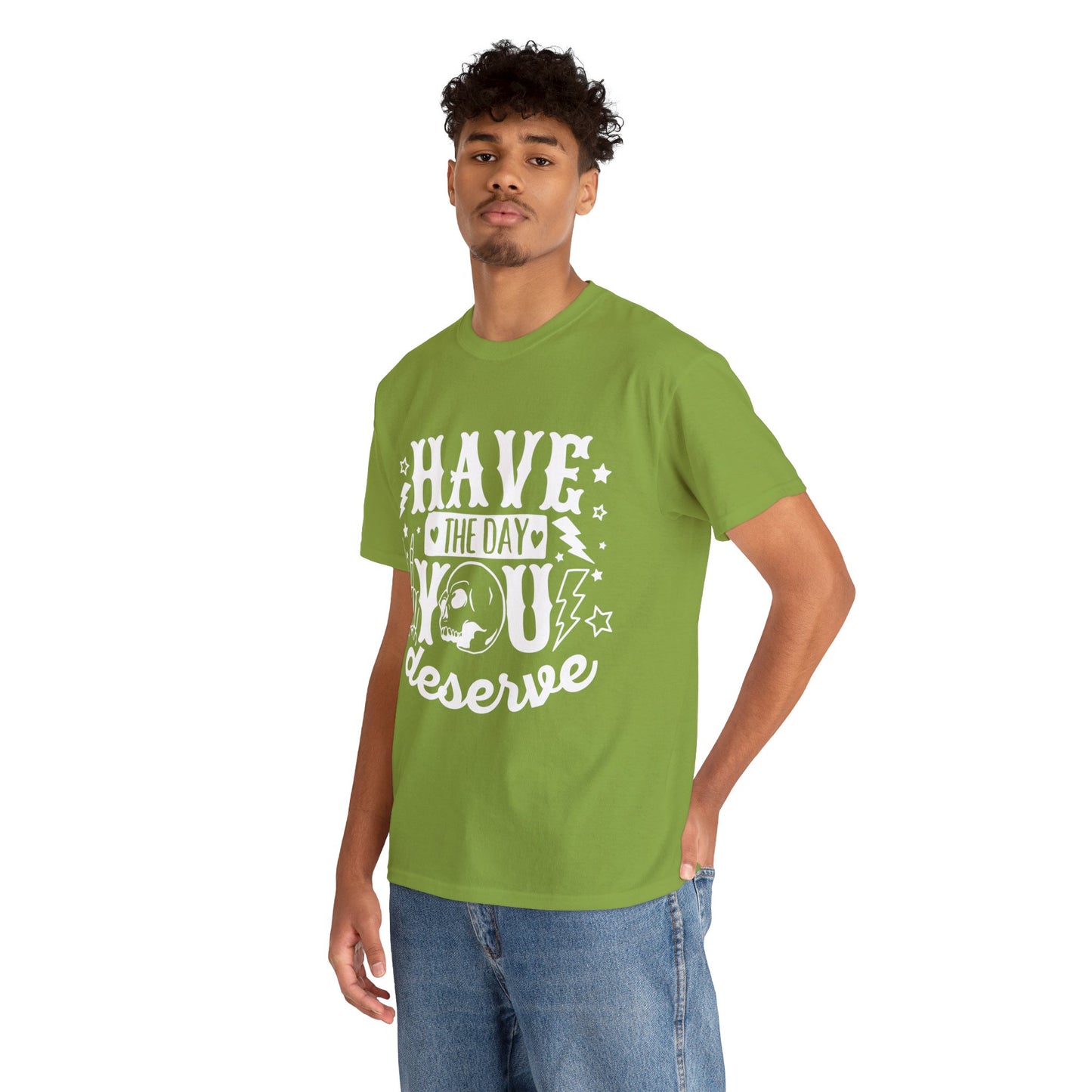 Have the Day You Deserve Heavy Cotton Tee