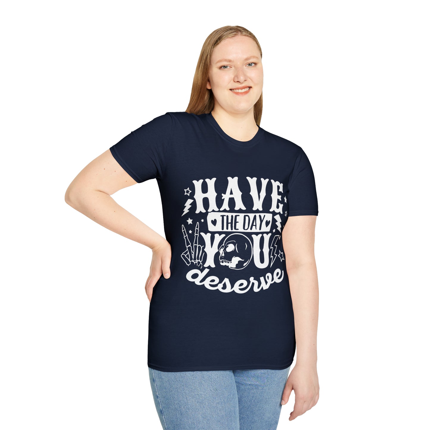 Have the Day You Deserve Softstyle T-Shirt