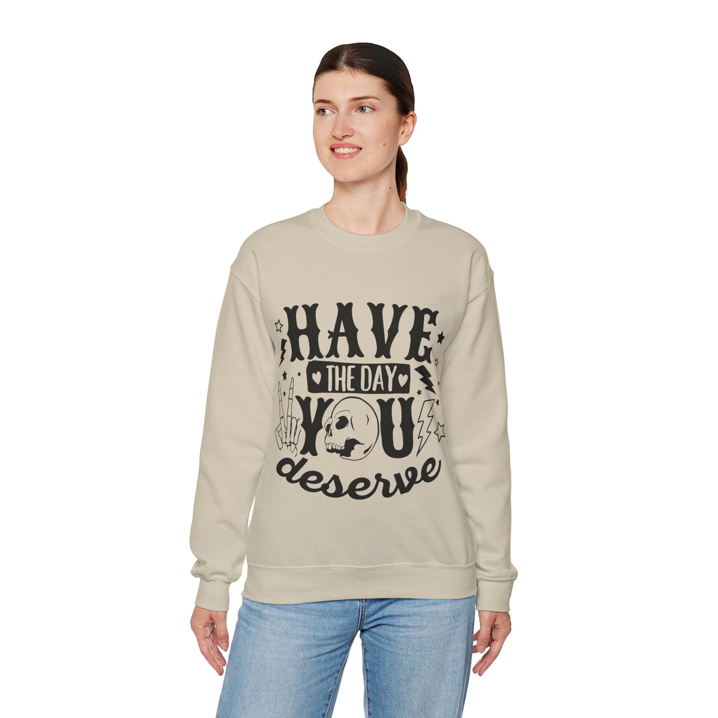 Have the Day You Deserve Crewneck Sweatshirt