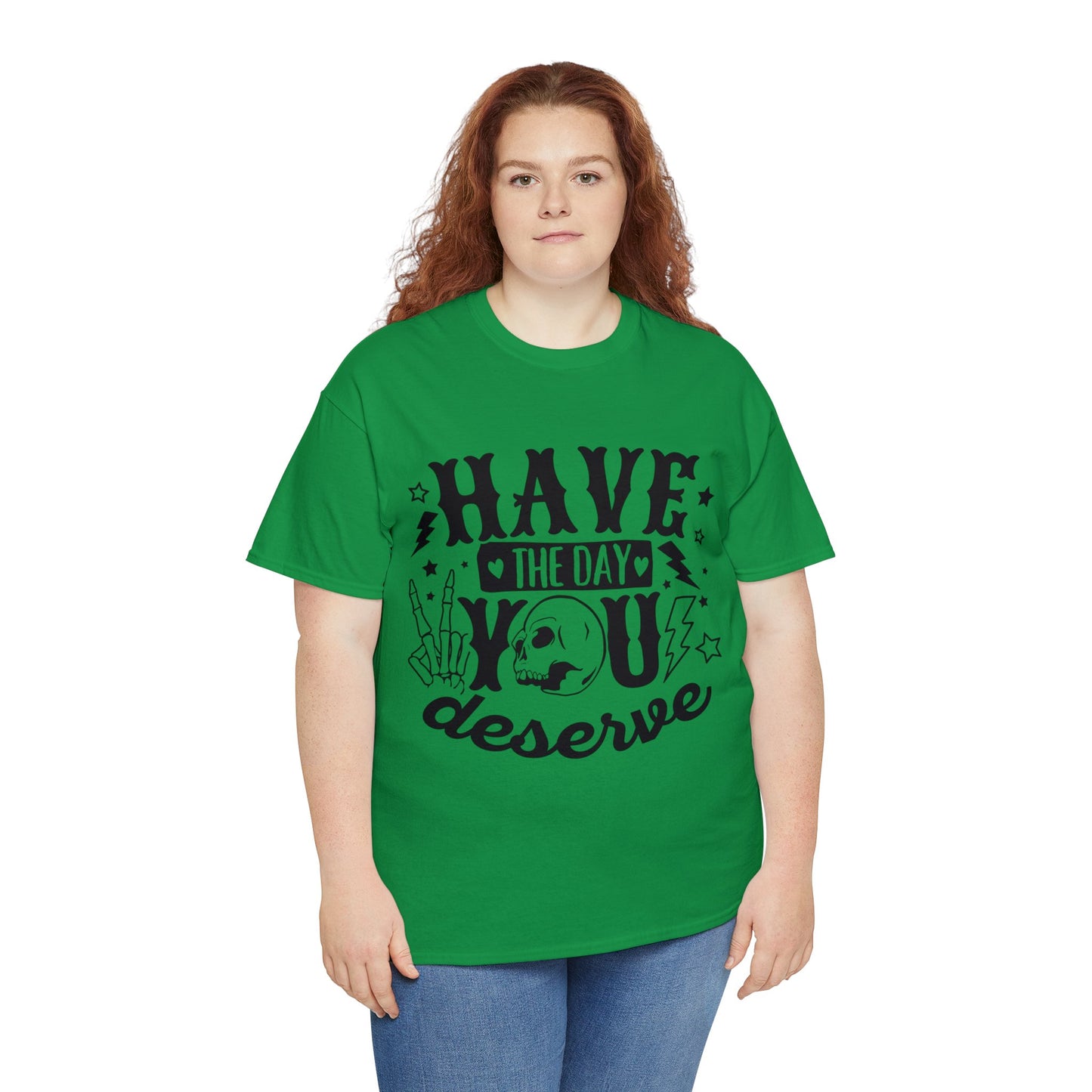 Have the Day You Deserve Heavy Cotton Tee