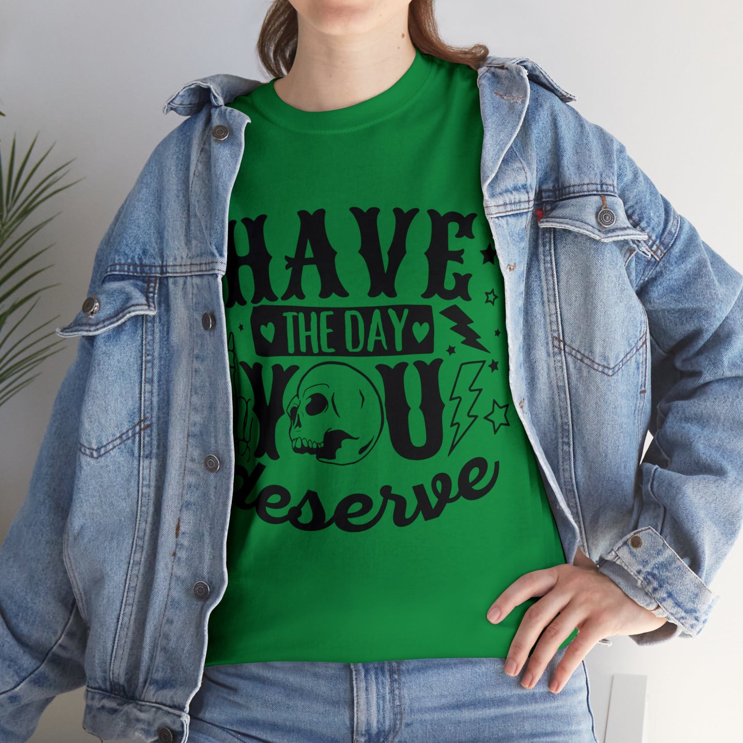 Have the Day You Deserve Heavy Cotton Tee