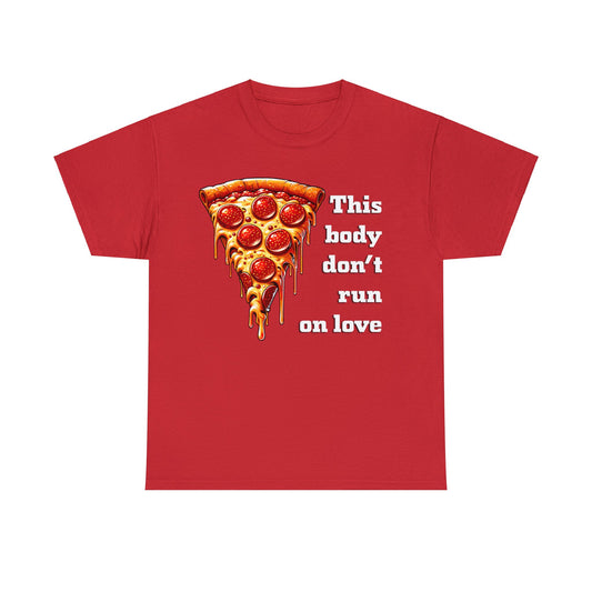 This Body Don't Run on Love Pizza Heavy Cotton Tee