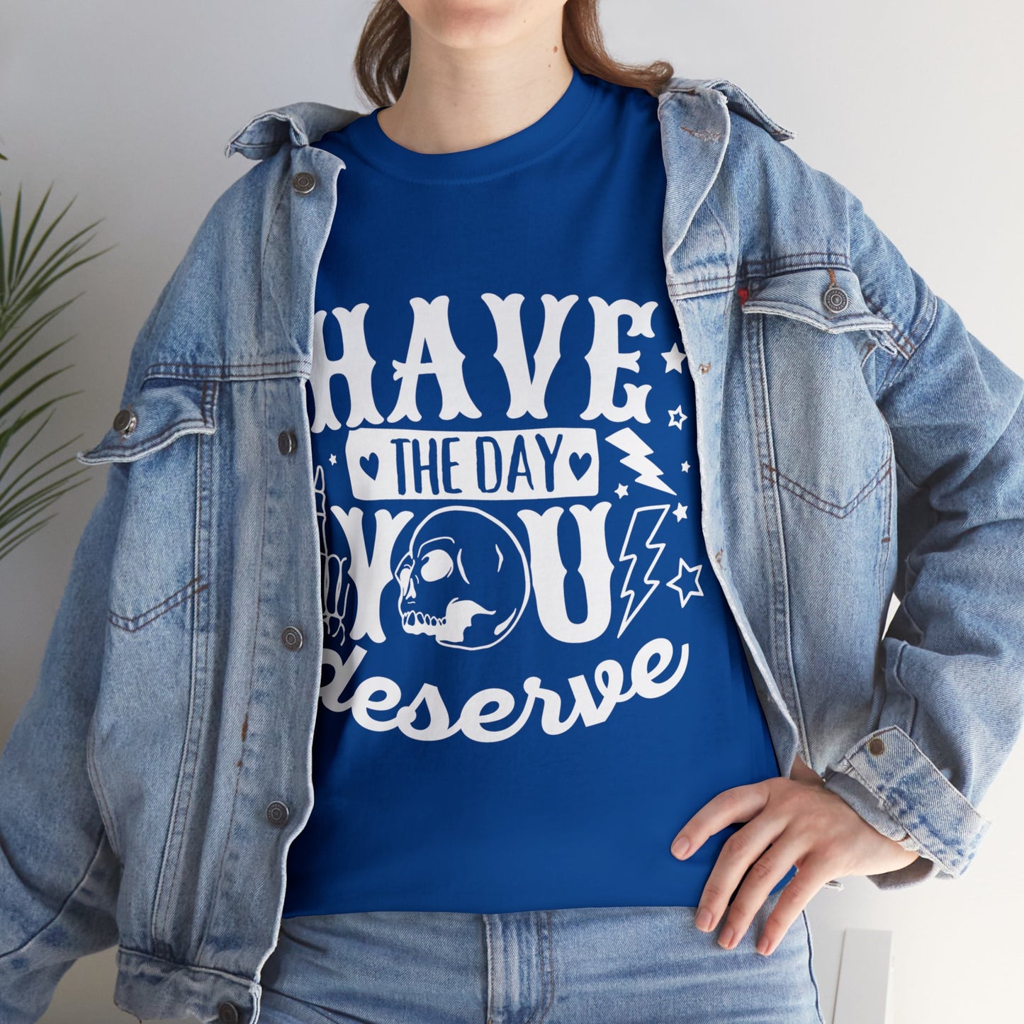 Have the Day You Deserve Heavy Cotton Tee