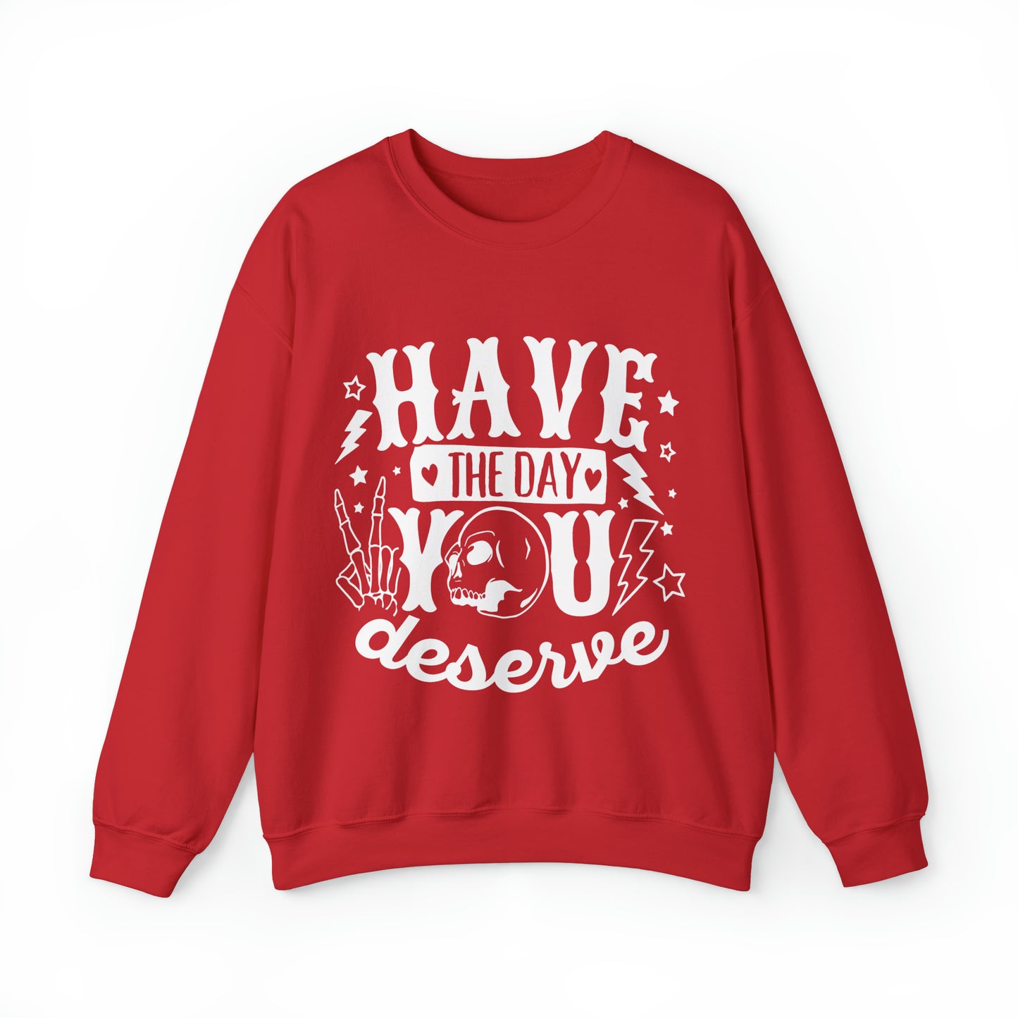 Have the Day You Deserve Crewneck Sweatshirt