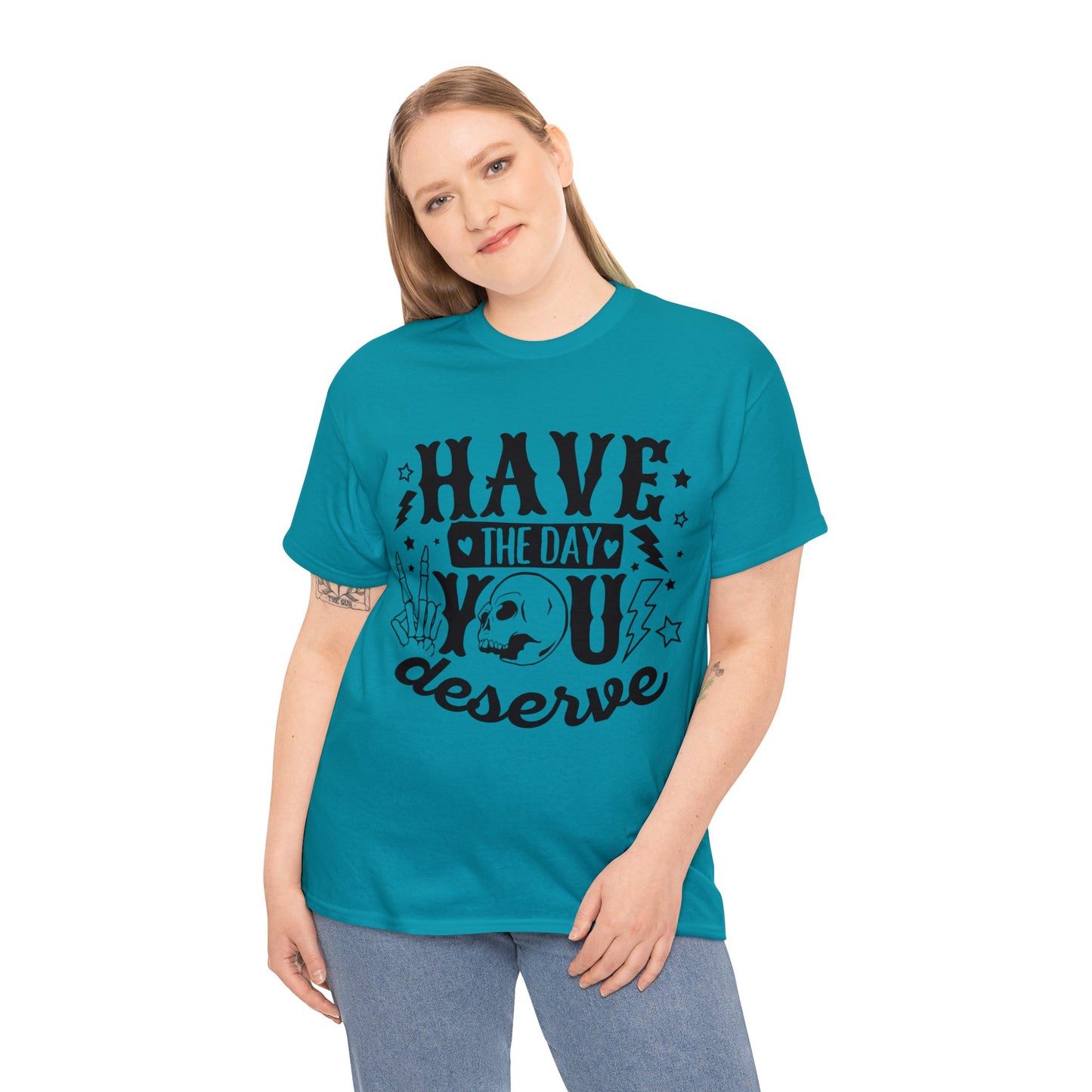 Have the Day You Deserve Heavy Cotton Tee