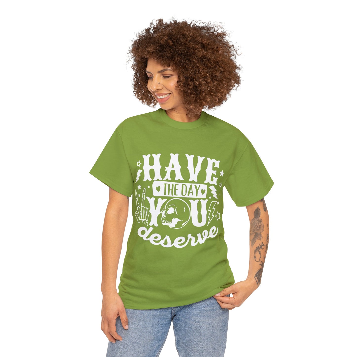 Have the Day You Deserve Heavy Cotton Tee