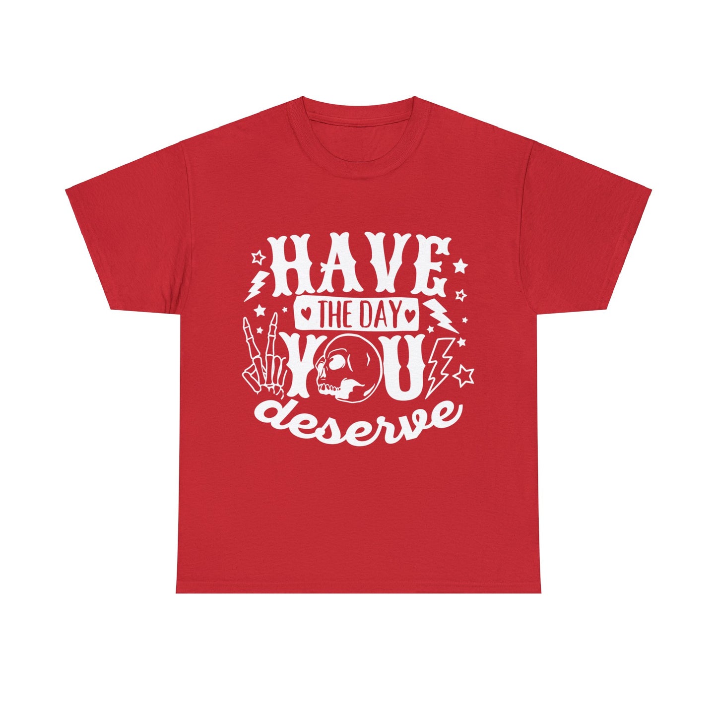 Have the Day You Deserve Heavy Cotton Tee