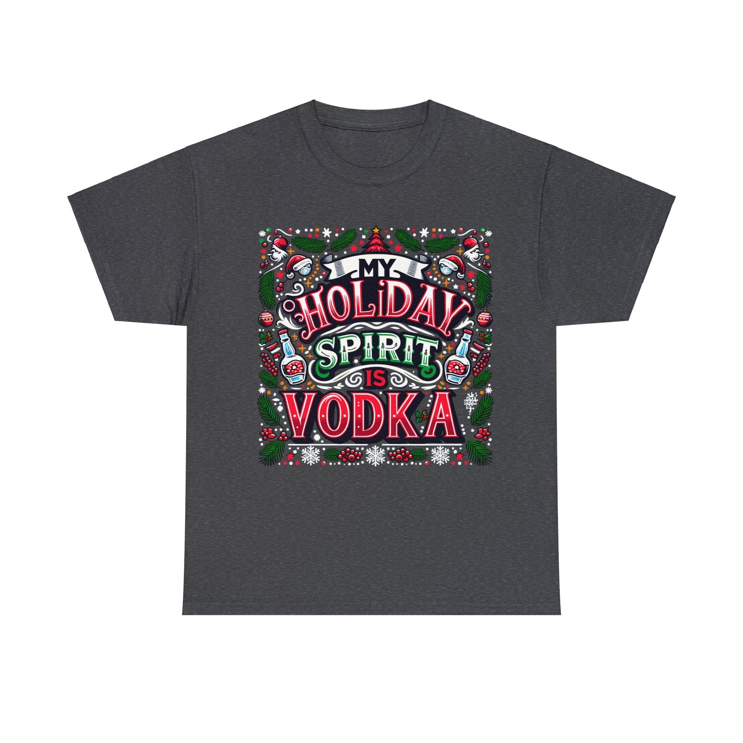 My Holiday Spirit is Vodka Heavy Cotton Tee