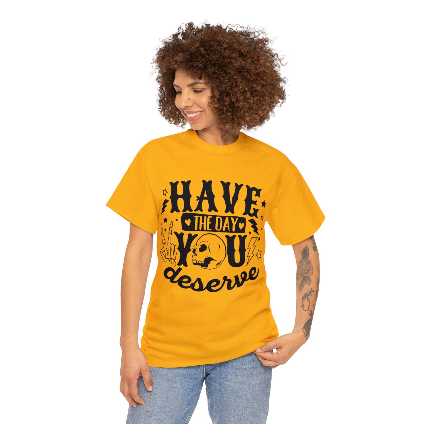 Have the Day You Deserve Heavy Cotton Tee