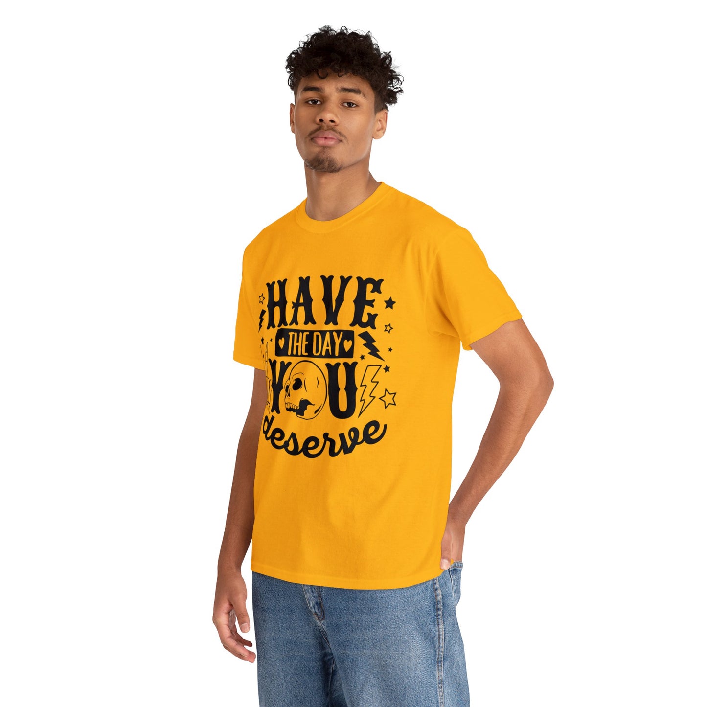 Have the Day You Deserve Heavy Cotton Tee