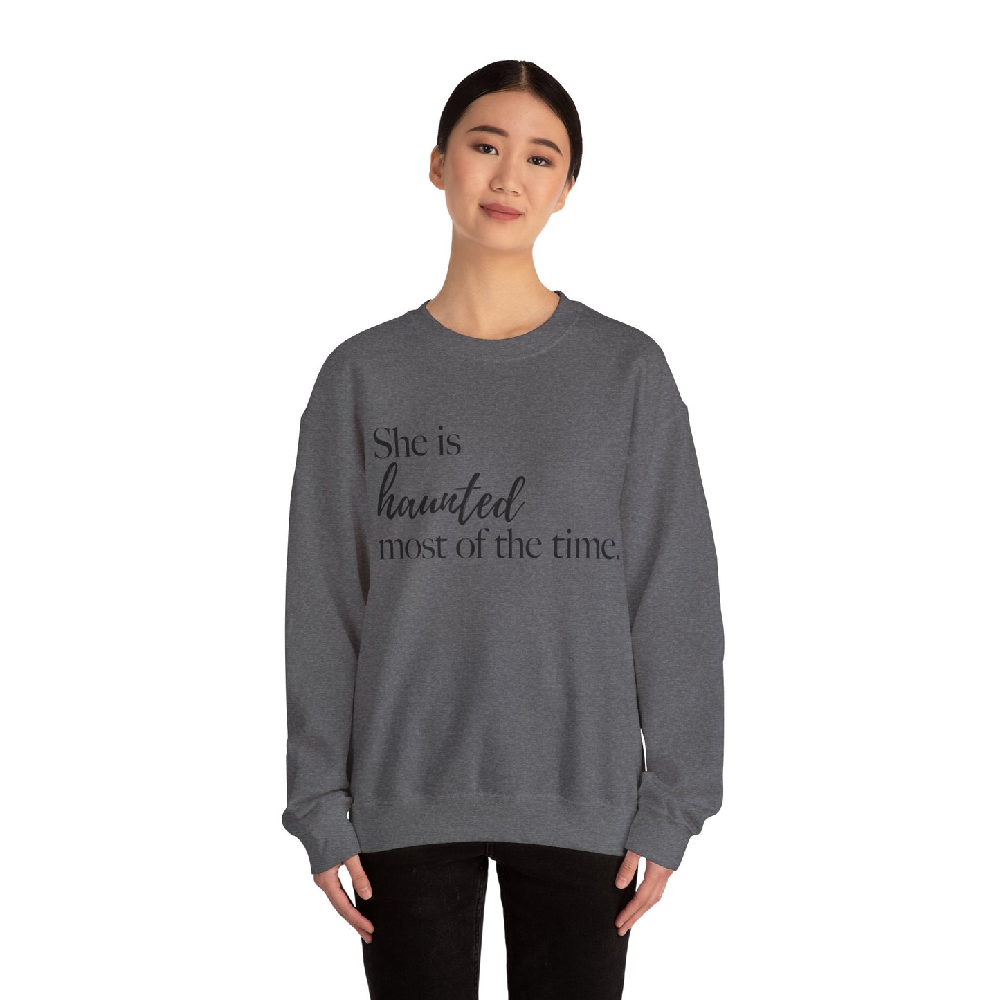 She is Haunted Most of the Time Crewneck Sweatshirt Moody Ghosts Ethereal Mysterious