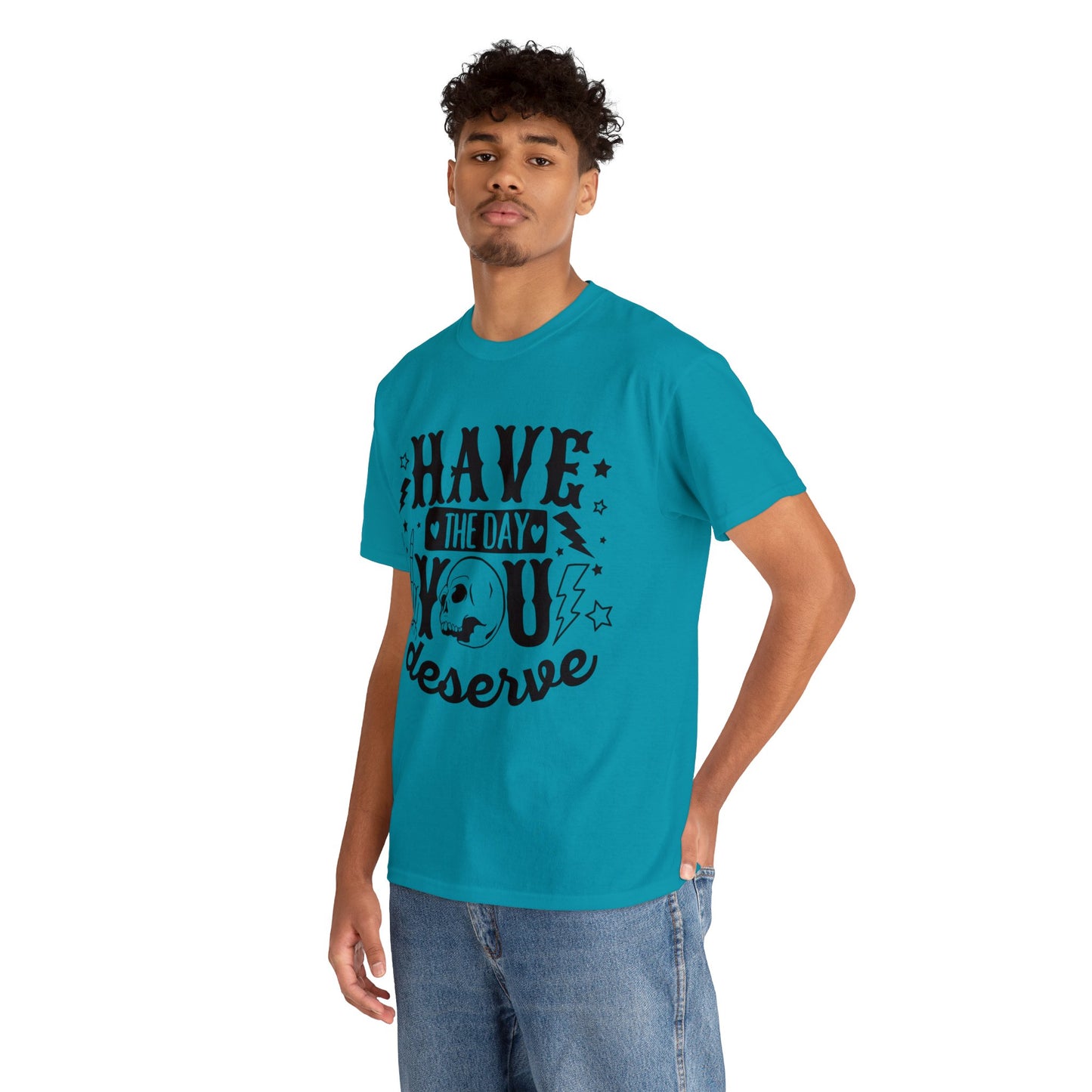 Have the Day You Deserve Heavy Cotton Tee