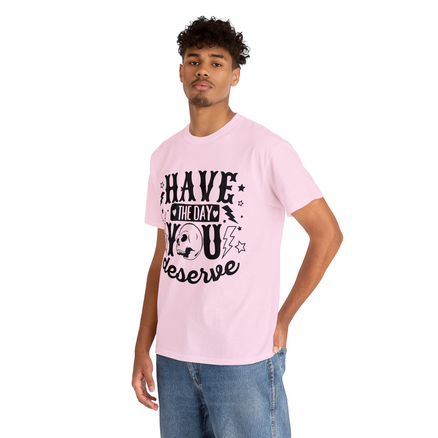 Have the Day You Deserve Heavy Cotton Tee