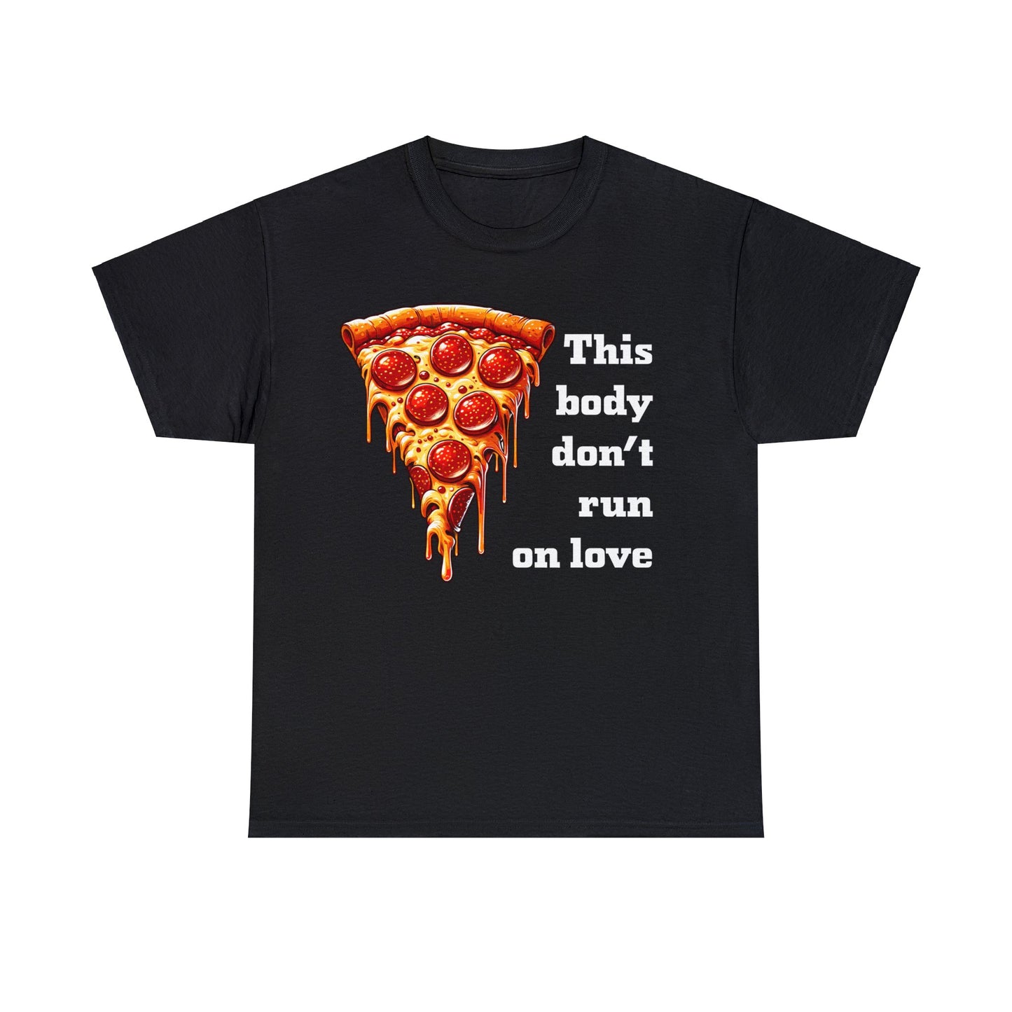 This Body Don't Run on Love Pizza Heavy Cotton Tee