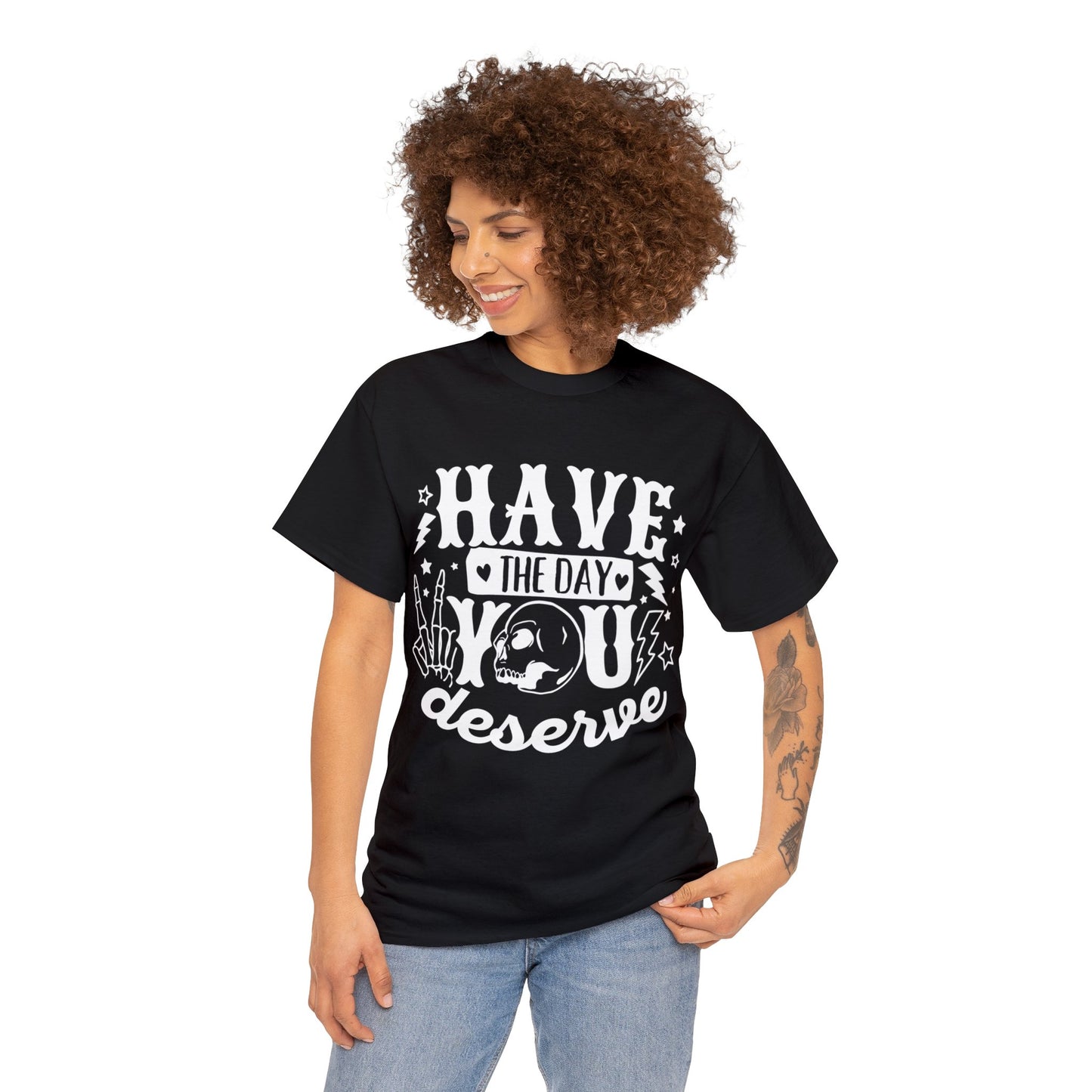 Have the Day You Deserve Heavy Cotton Tee