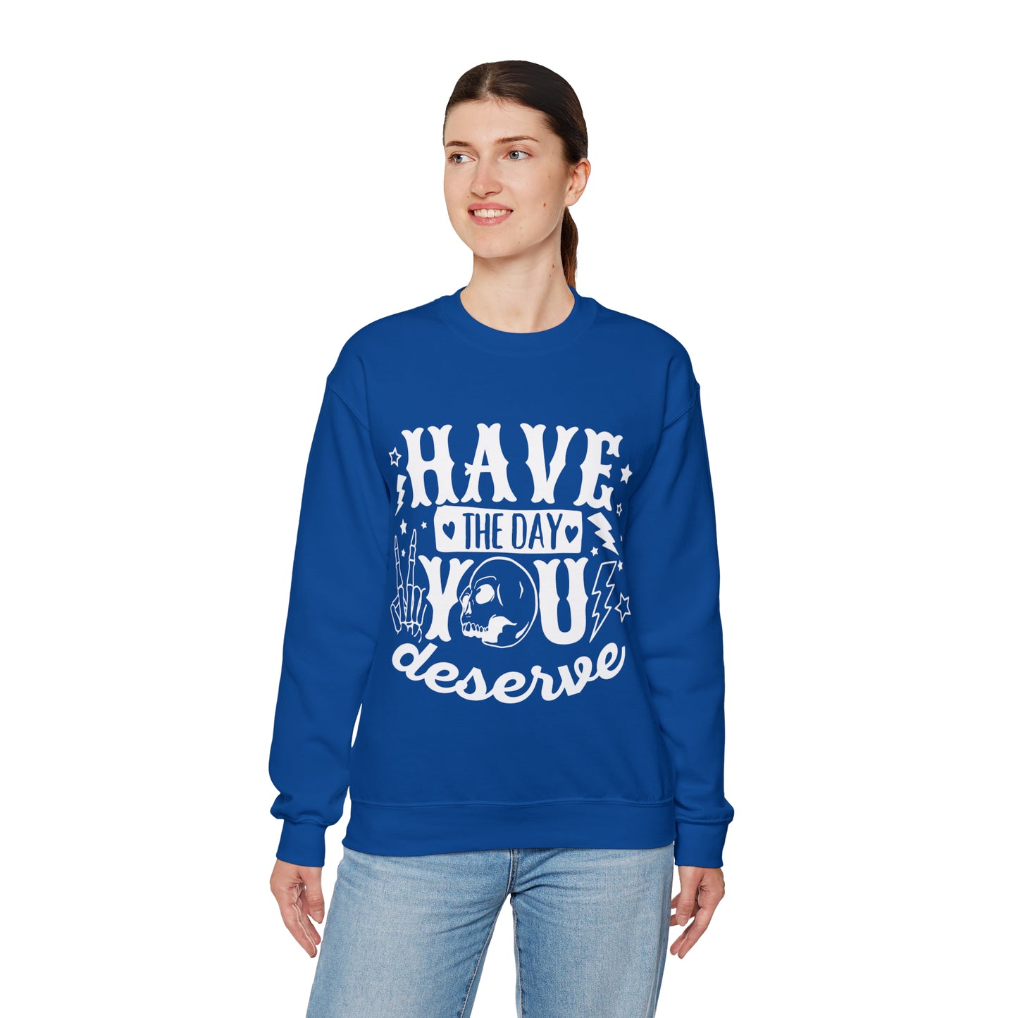 Have the Day You Deserve Crewneck Sweatshirt