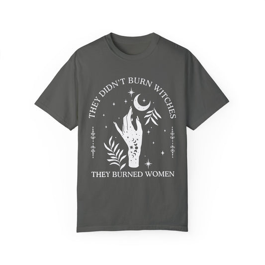 They Didn't Burn Witches. They Burned Women. Mystic Witchy Feminist Equality T-shirt