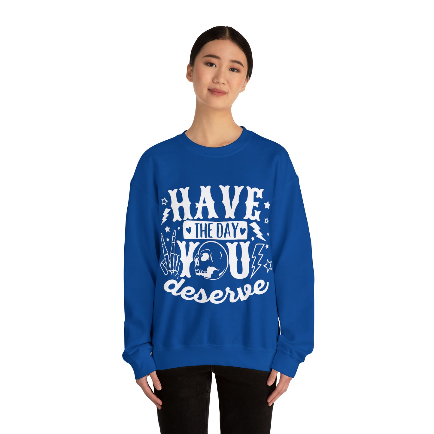 Have the Day You Deserve Crewneck Sweatshirt