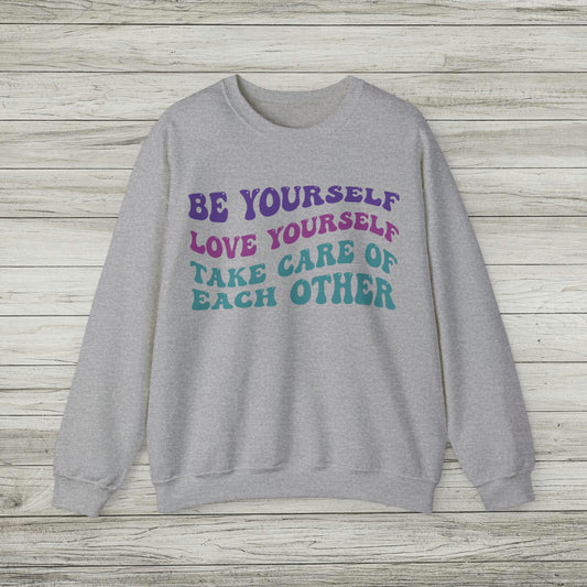 Be Yourself, Love Yourself, Take Care of Each Other Crewneck, Funky Retro Sweatshirt, Gift for Nice People