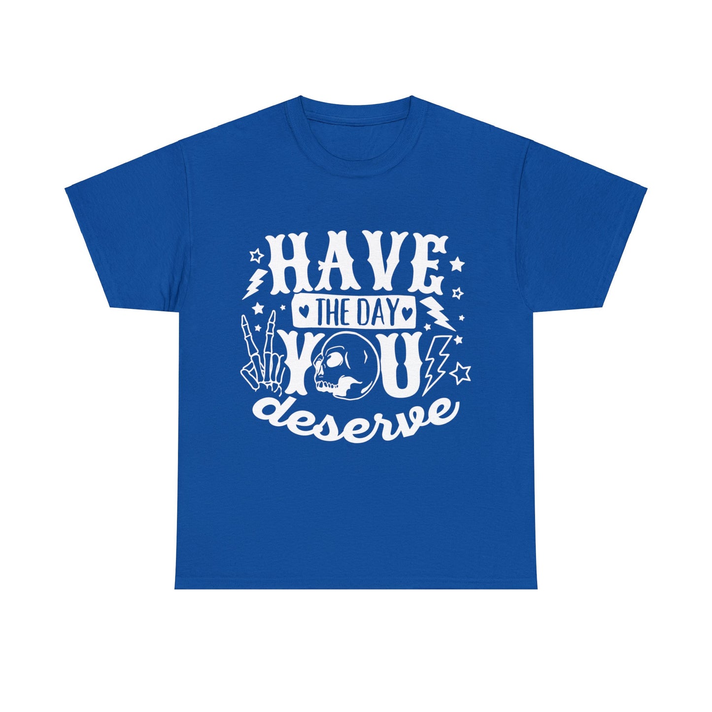 Have the Day You Deserve Heavy Cotton Tee