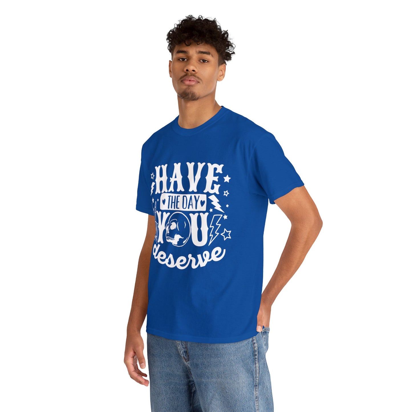 Have the Day You Deserve Heavy Cotton Tee