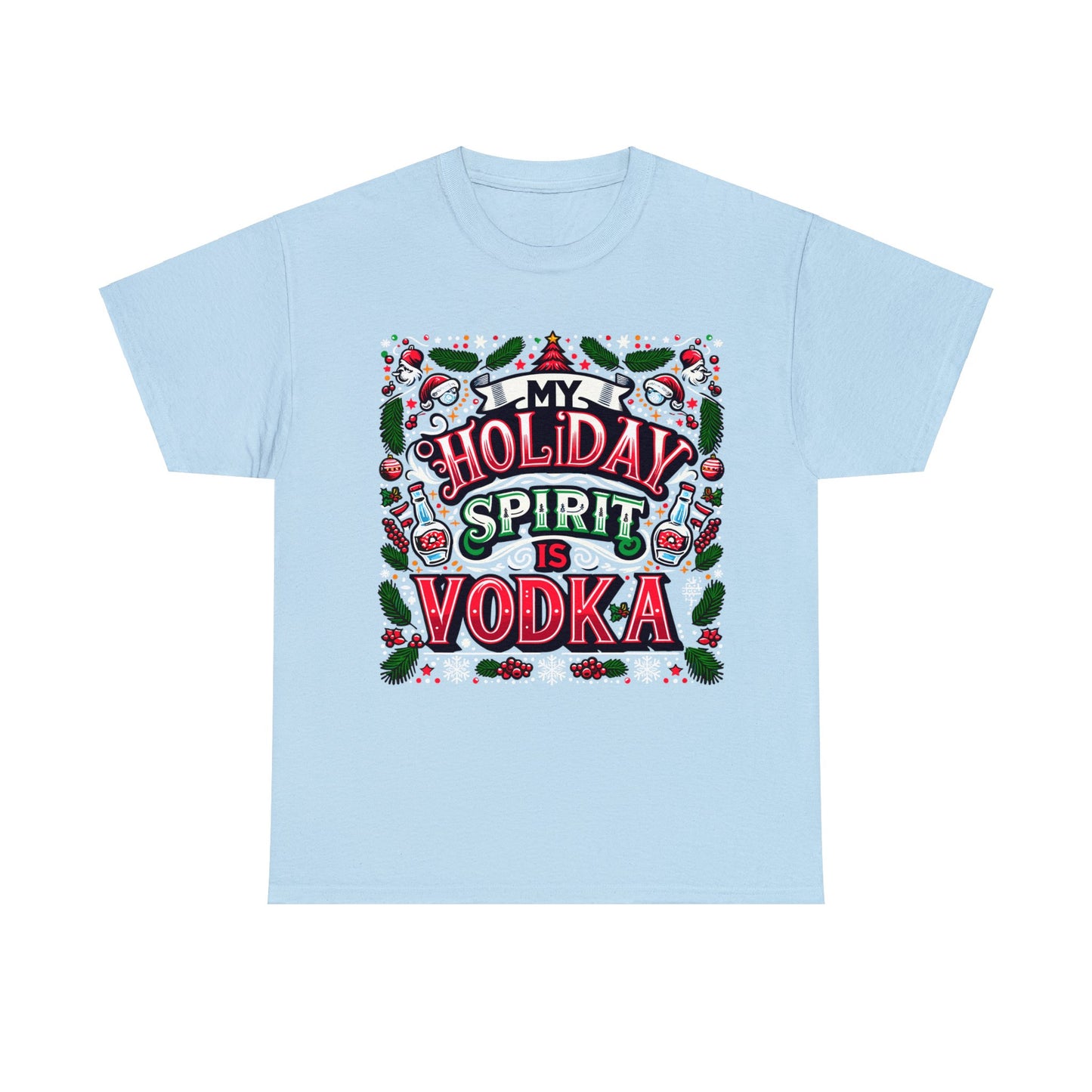 My Holiday Spirit is Vodka Heavy Cotton Tee