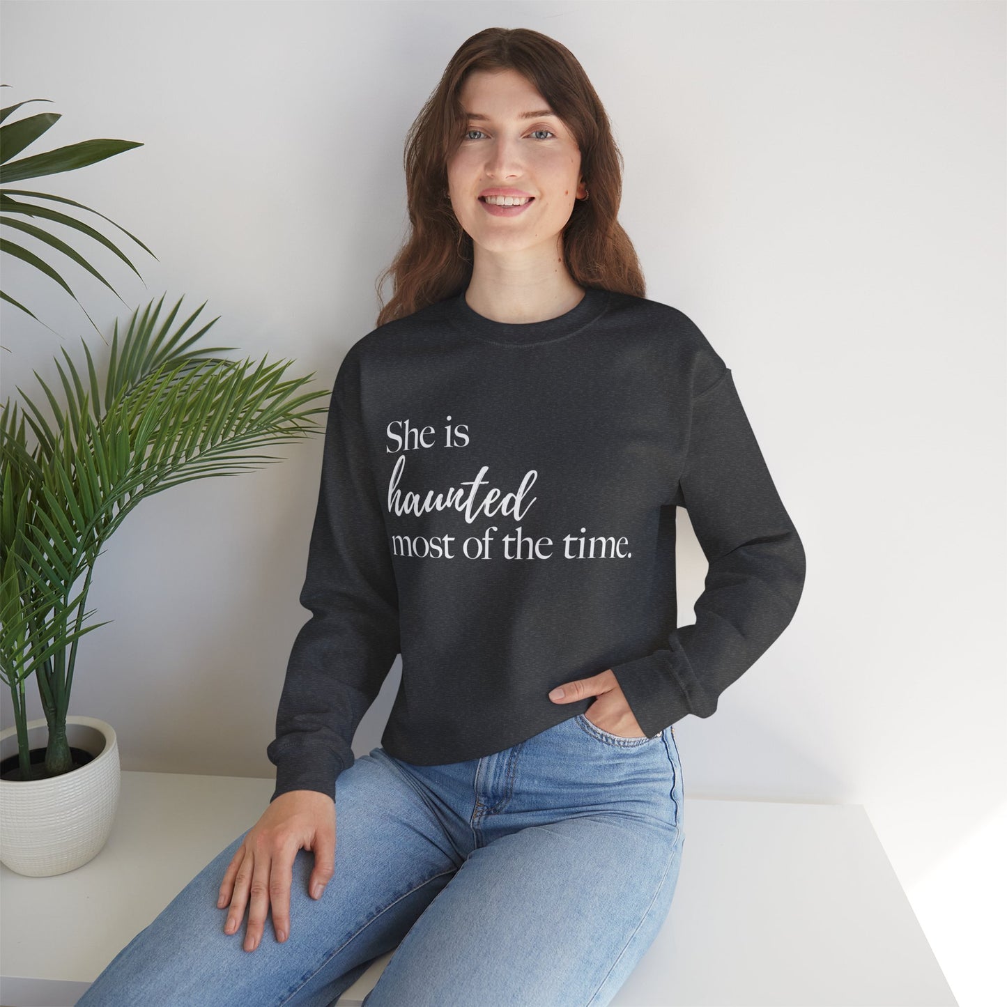 She is Haunted Most of the Time Crewneck Sweatshirt Moody Ghosts Ethereal Mysterious