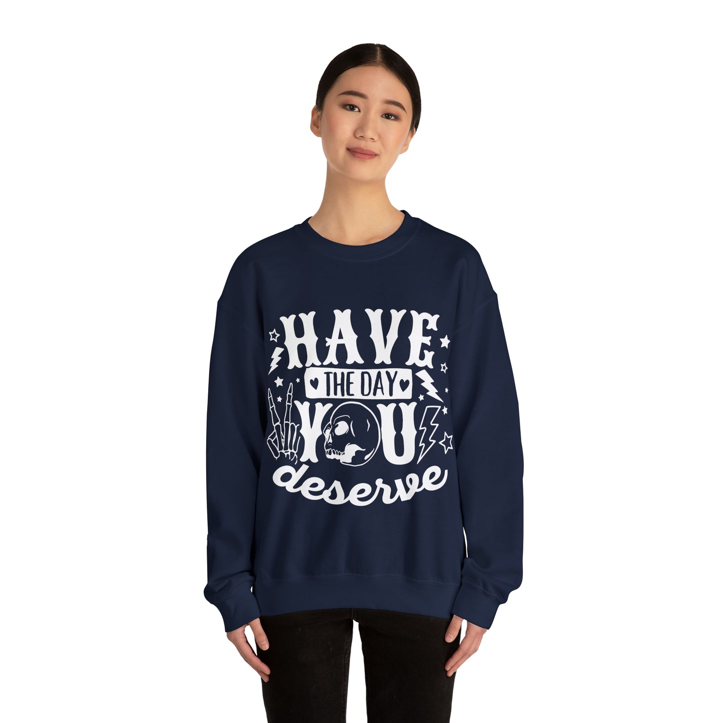 Have the Day You Deserve Crewneck Sweatshirt