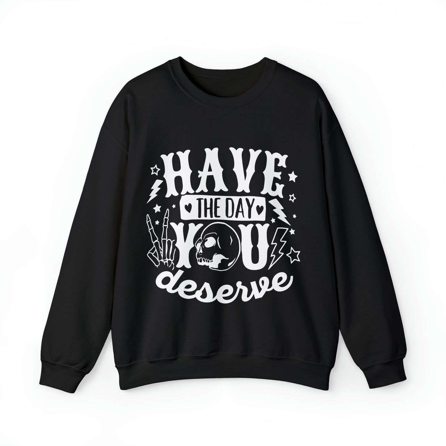 Have the Day You Deserve Crewneck Sweatshirt