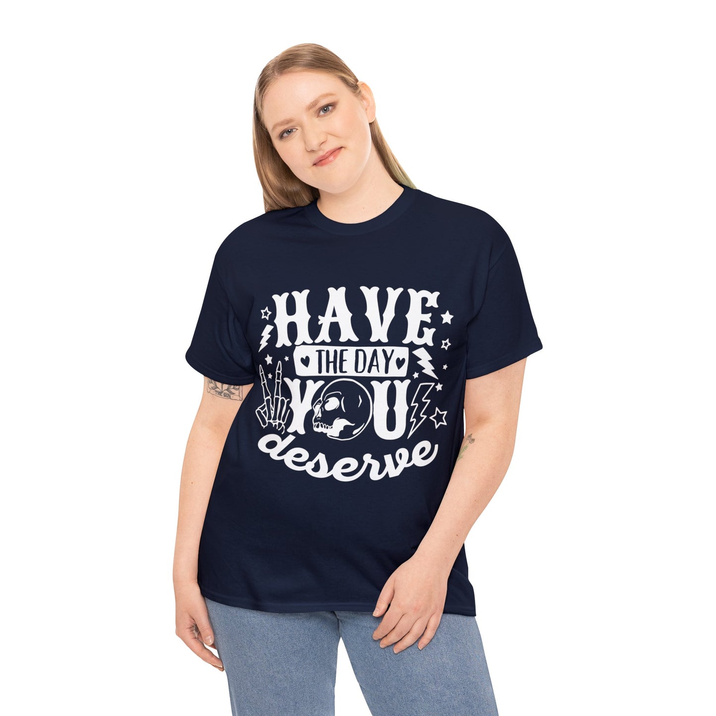 Have the Day You Deserve Heavy Cotton Tee