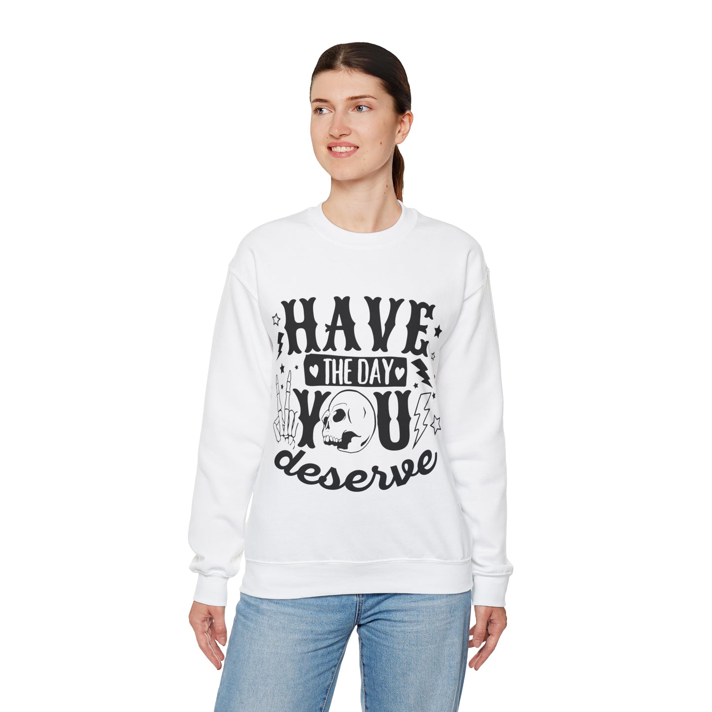 Have the Day You Deserve Crewneck Sweatshirt