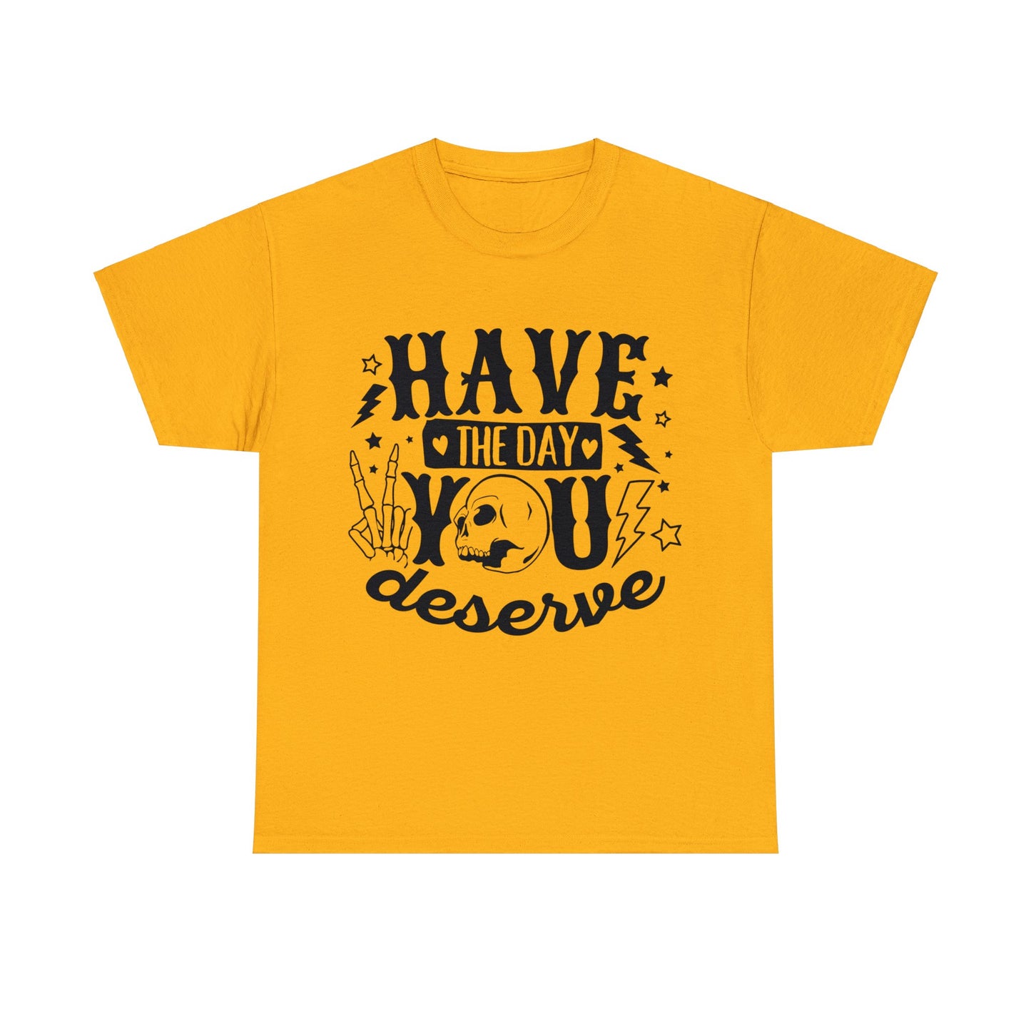 Have the Day You Deserve Heavy Cotton Tee