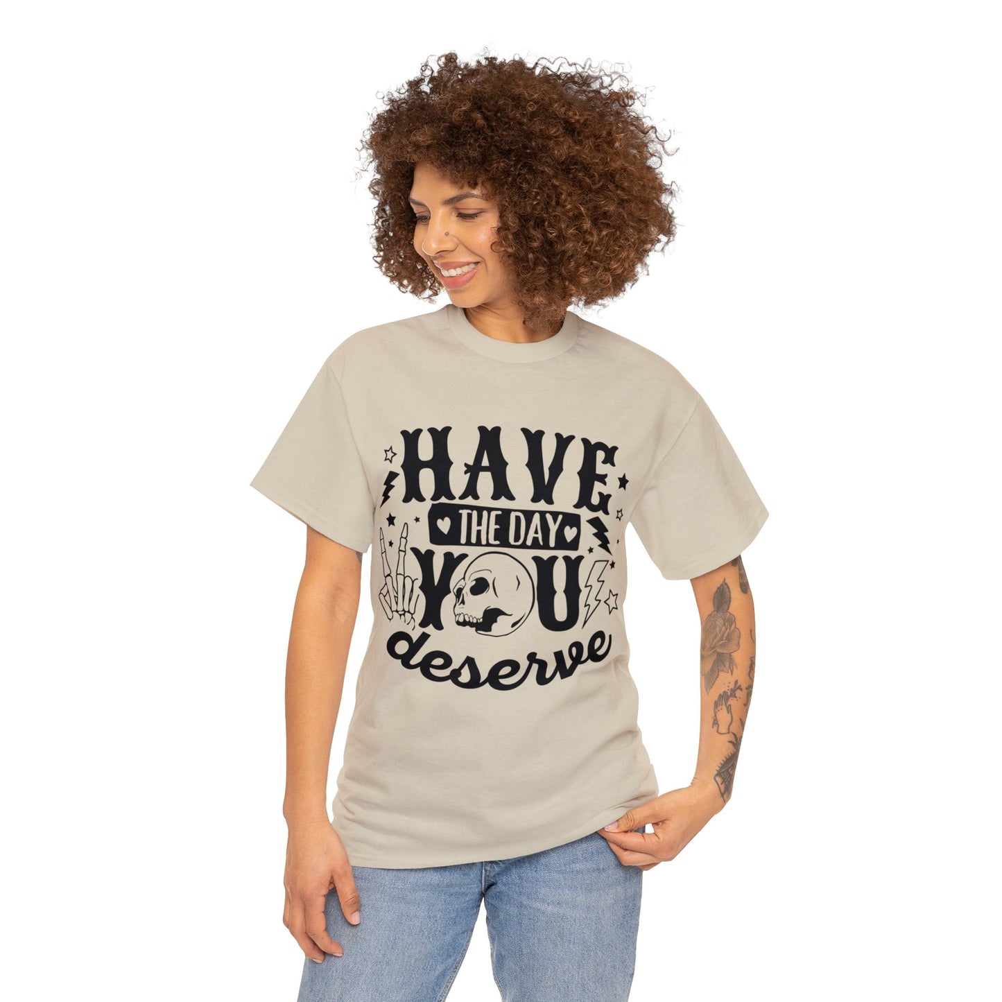 Have the Day You Deserve Heavy Cotton Tee