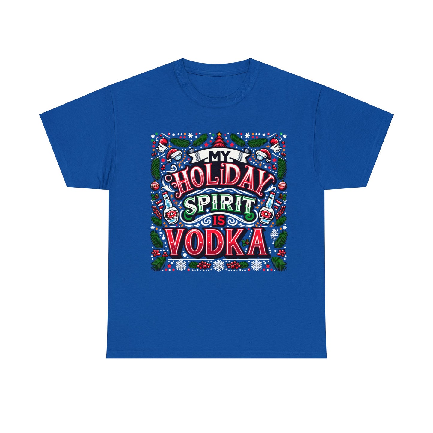 My Holiday Spirit is Vodka Heavy Cotton Tee