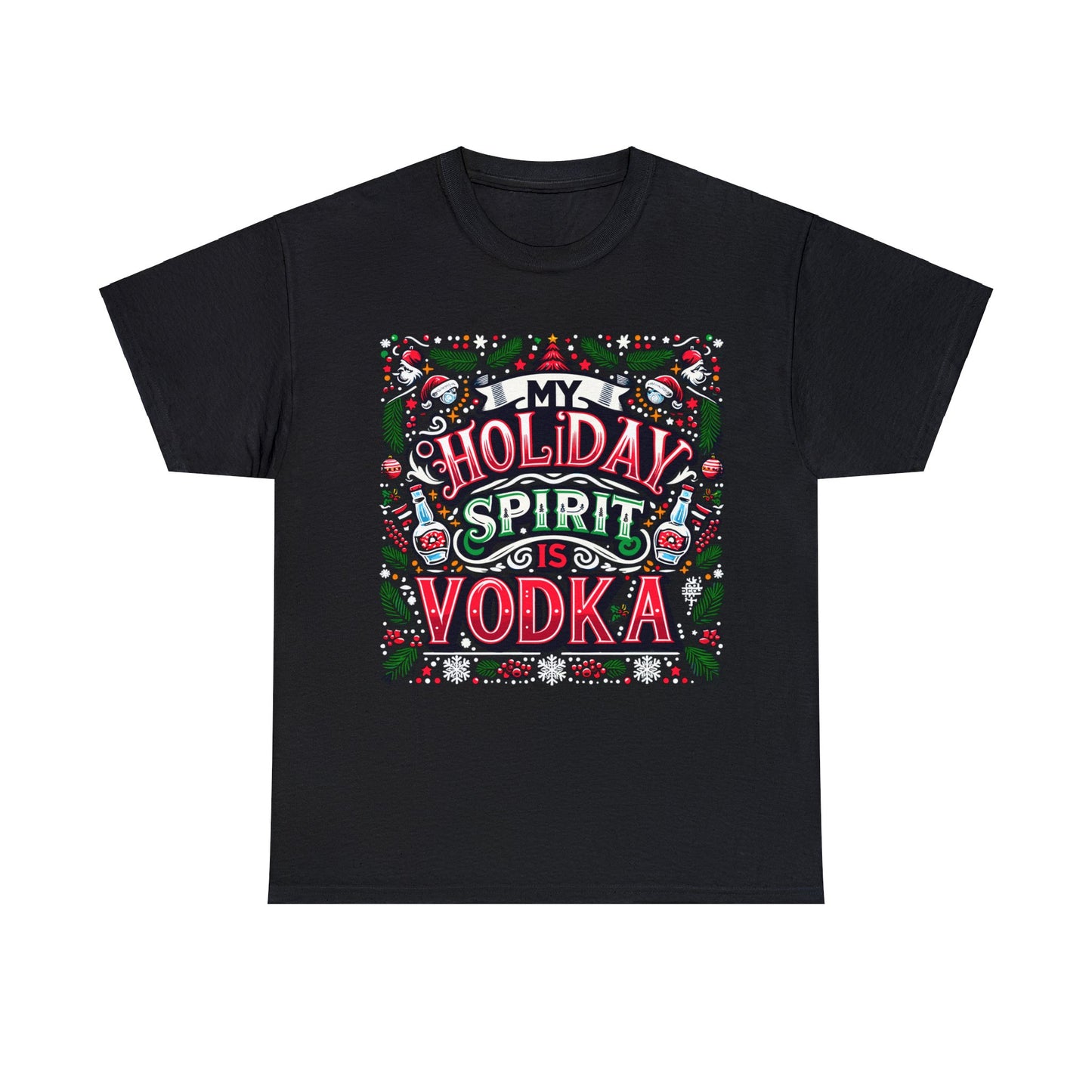 My Holiday Spirit is Vodka Heavy Cotton Tee