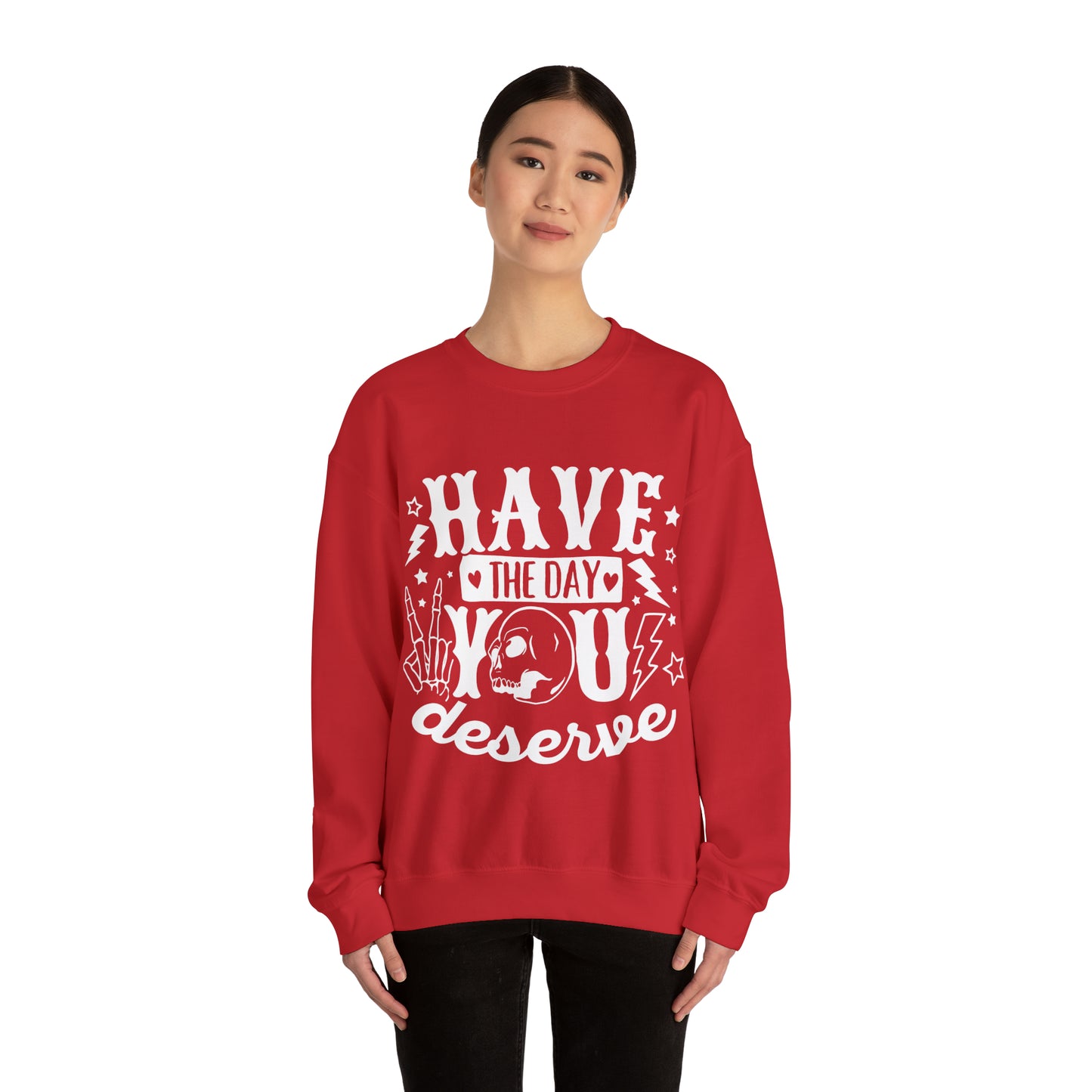 Have the Day You Deserve Crewneck Sweatshirt