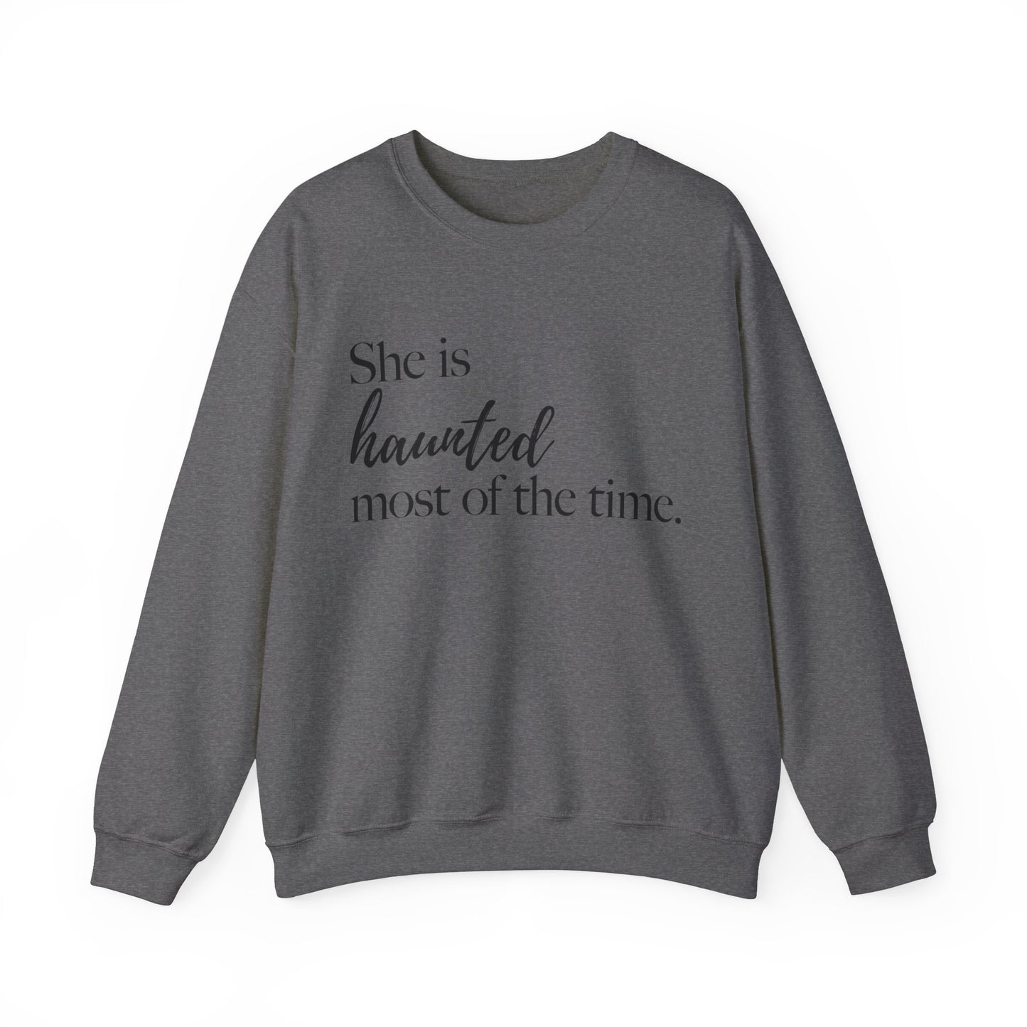 She is Haunted Most of the Time Crewneck Sweatshirt Moody Ghosts Ethereal Mysterious