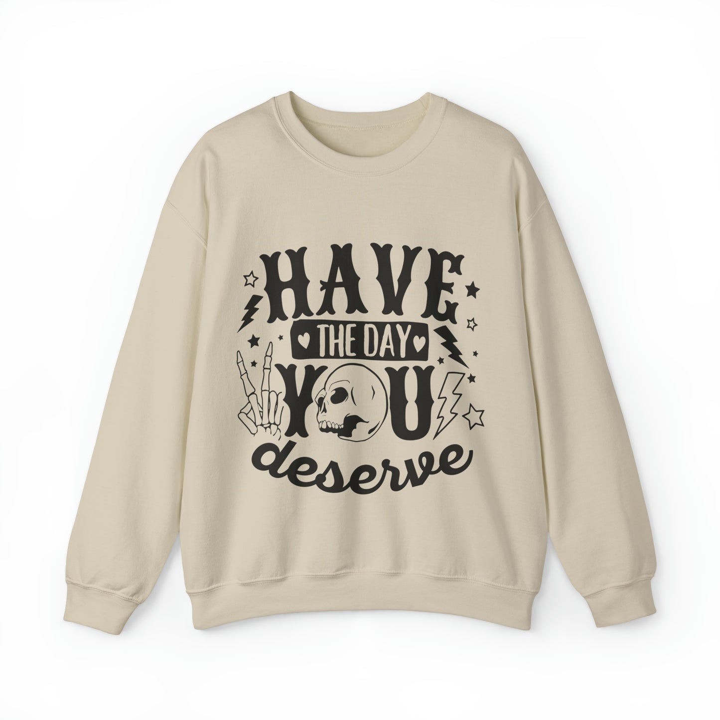 Have the Day You Deserve Crewneck Sweatshirt