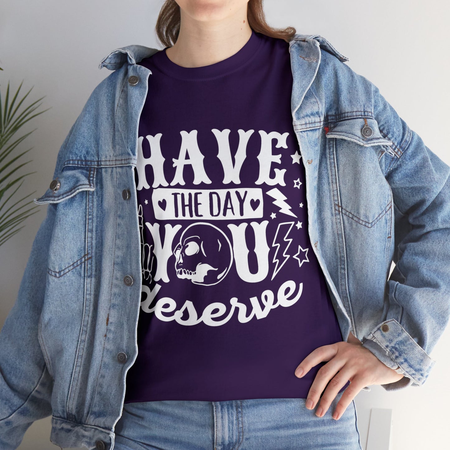 Have the Day You Deserve Heavy Cotton Tee