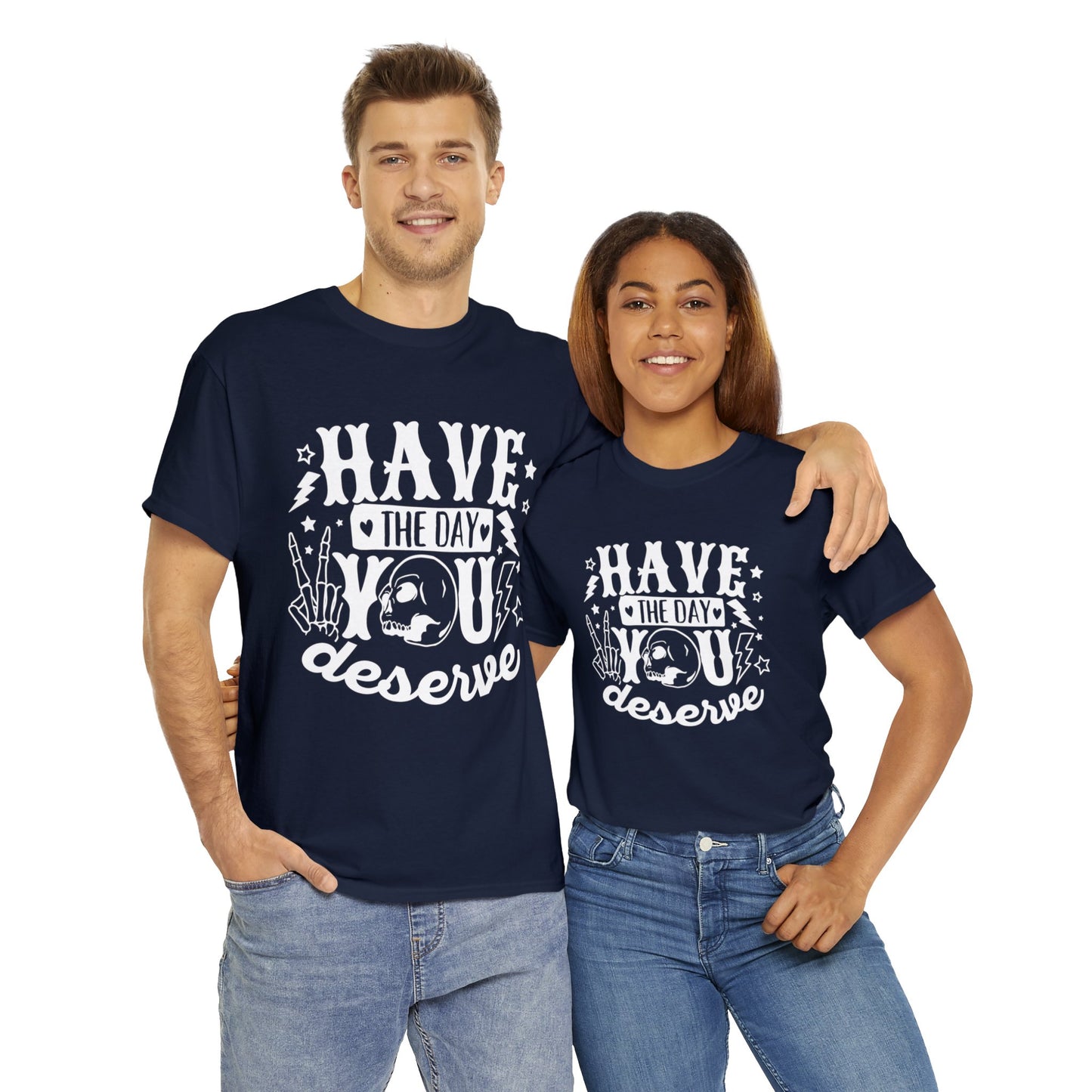 Have the Day You Deserve Heavy Cotton Tee