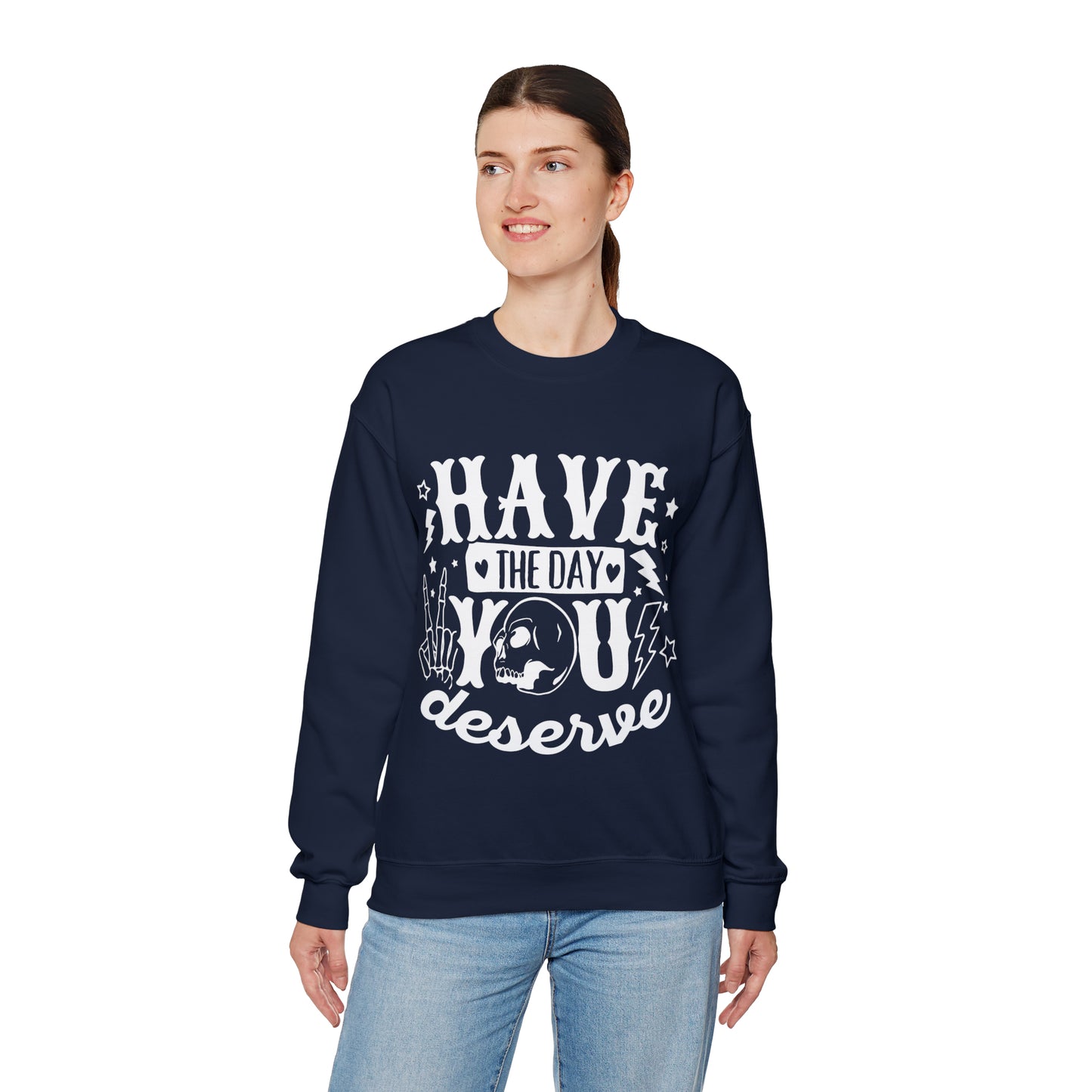 Have the Day You Deserve Crewneck Sweatshirt