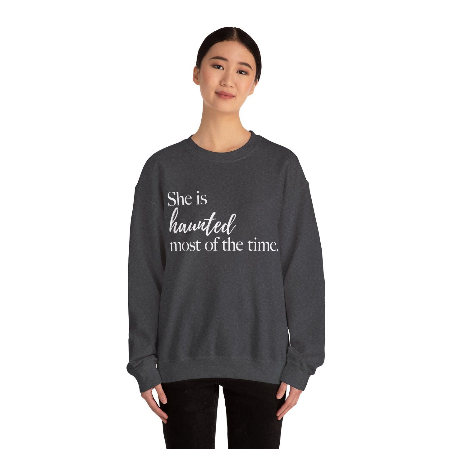 She is Haunted Most of the Time Crewneck Sweatshirt Moody Ghosts Ethereal Mysterious