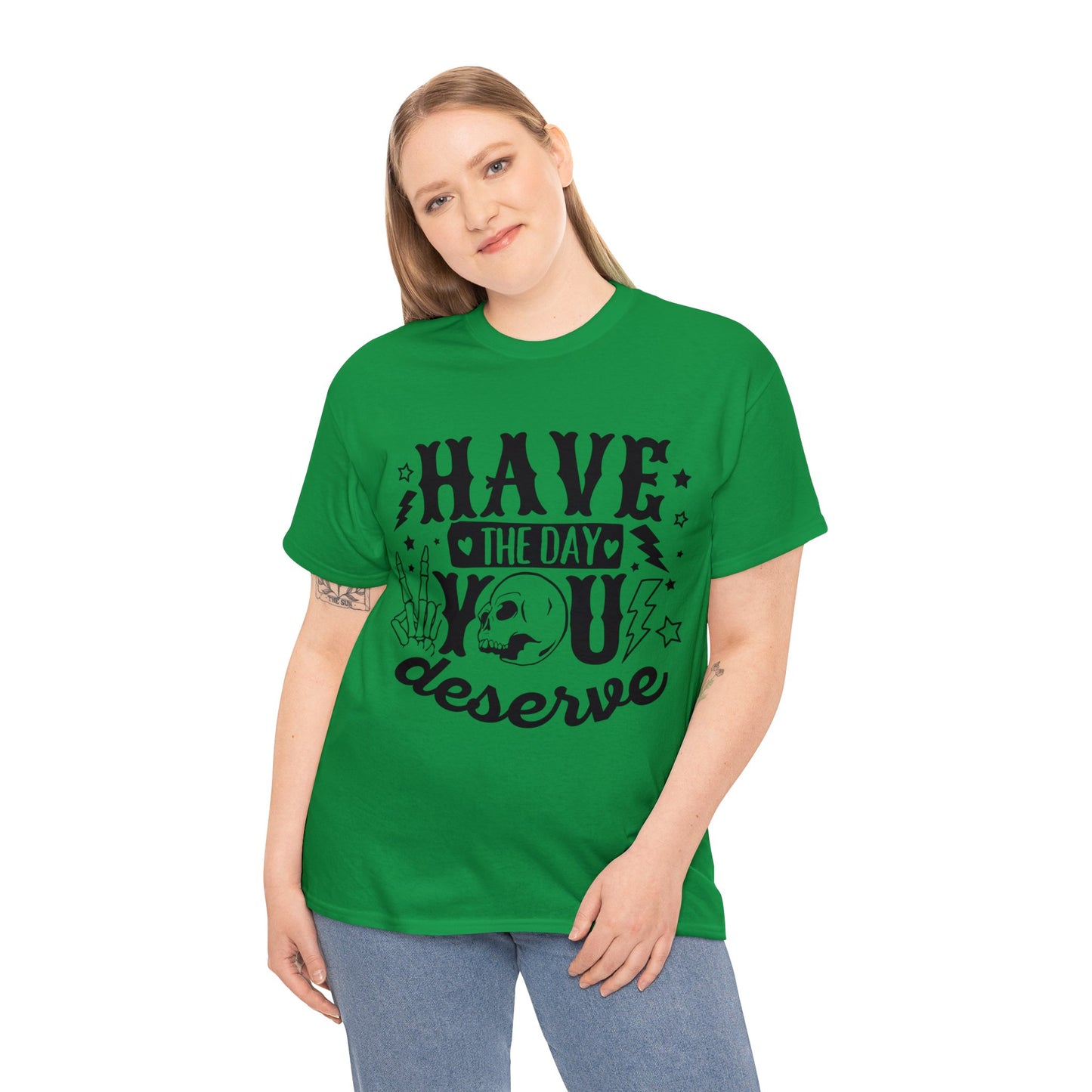 Have the Day You Deserve Heavy Cotton Tee