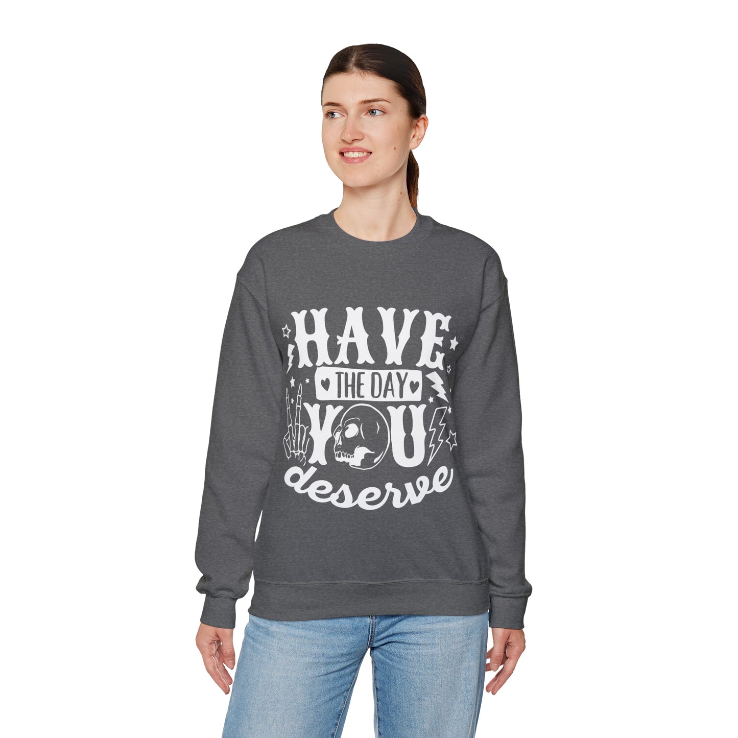 Have the Day You Deserve Crewneck Sweatshirt