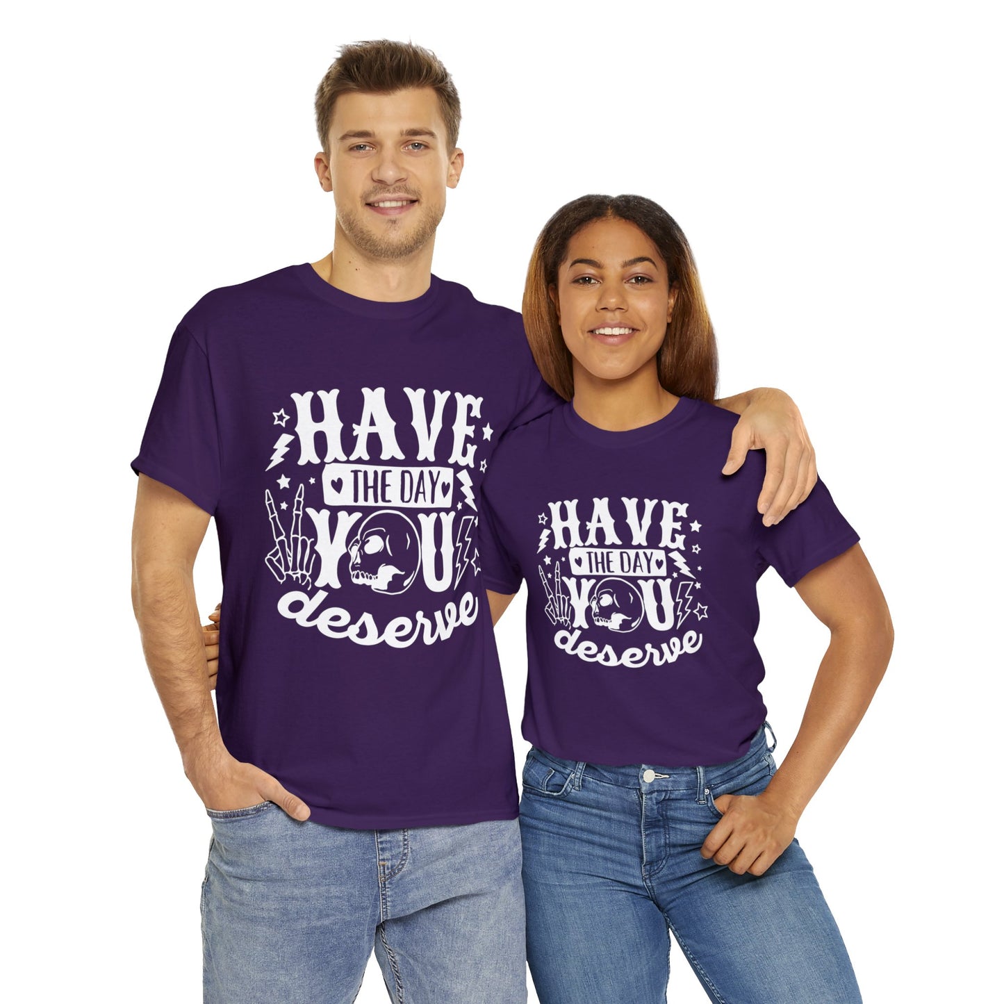 Have the Day You Deserve Heavy Cotton Tee