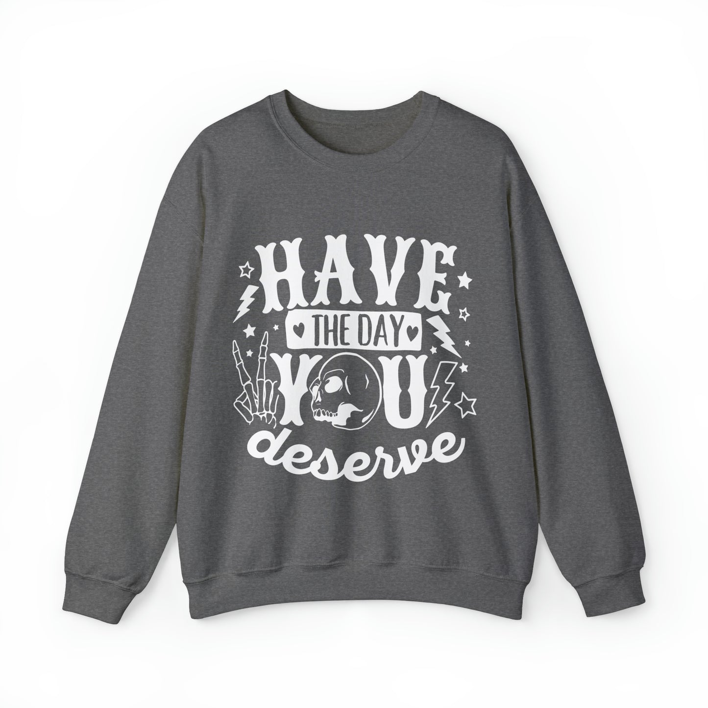 Have the Day You Deserve Crewneck Sweatshirt