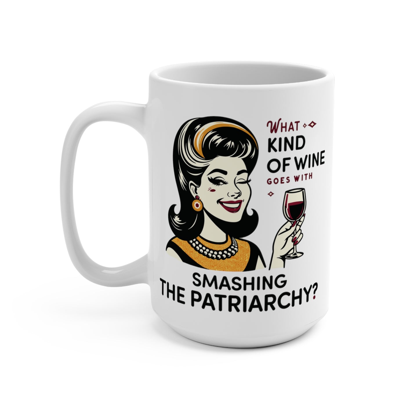 What Kind of Wine Goes With Smashing the Patriarchy 15oz Large Mug, Funny Feminist Coffee Cup, Girl Power Ceramic C-Handle Mug